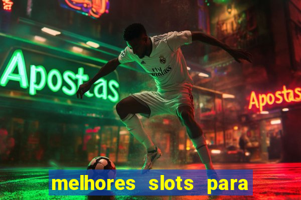 melhores slots para ganhar dinheiro